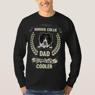 Border Collie Dad Like A Normal Dad Only Cooler Do T-shirt
