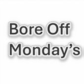 Bore Off lundi's Sarcastic Custom Cut autocollant (Devant)