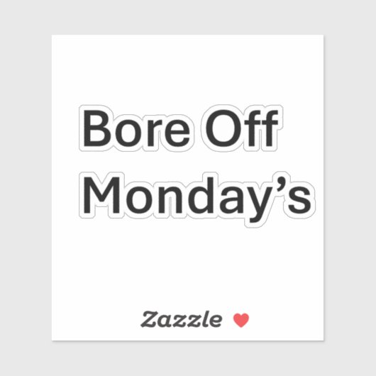 Bore Off lundi's Sarcastic Custom Cut autocollant (Feuille)