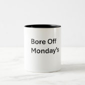 Bore Off Monday's Sarcastic Coffee Mug (Centre)
