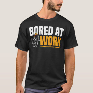 Bored At Work Funny Office Worker Humor Saying T-shirt