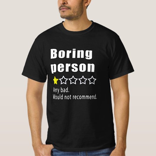 Boring person Very bad. Would not recommend T-shirt (Voorkant)