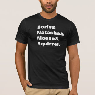 Boris & Natasha & Moose & Squirrel. T-shirt