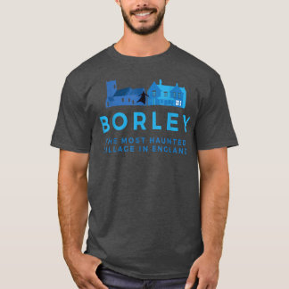 BORLEY DE MEEST GEVAARDIGDE VILLAGE IN ENGELAND T-SHIRT
