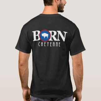 BORN Cheyenne Wyoming T-shirt
