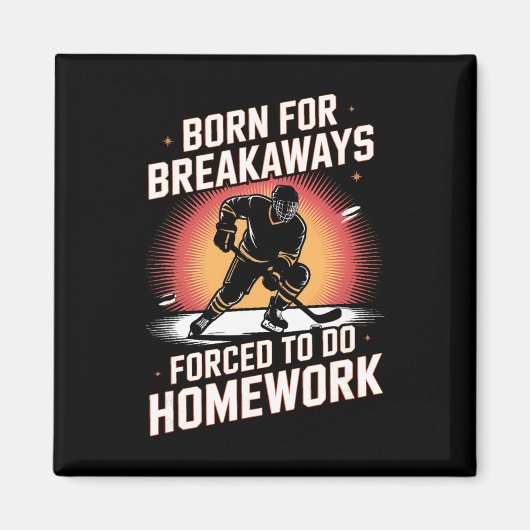 Born For Breakaways Forced To Do Homework Hockey _ Magneet (Voorkant)