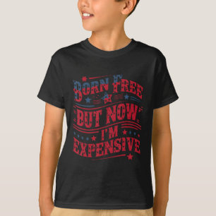 Born Free maar nu ben ik duur grappig 4 juli T-shirt