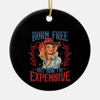 Born Free, maar nu ben ik duur meisje 4 juli p Keramisch Ornament