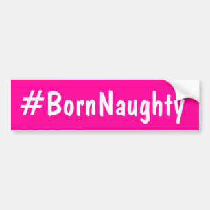 Born Naughty Bumpersticker
