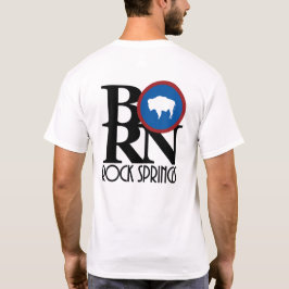 BORN Rock Springs Wyoming (backprint) T-shirt