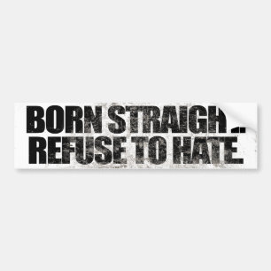 BORN STRAIGHT WEIGEREN OM TE HATE -.png Bumpersticker