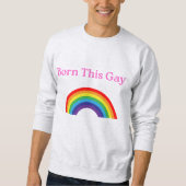 "Born This Gay" Sweatshirt - Luid, Trots en Gezell (Voorkant)