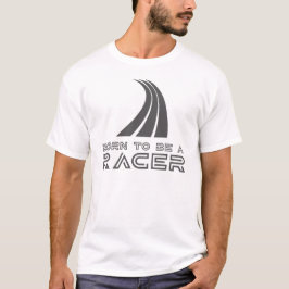 Born To Be A Racer T-shirt