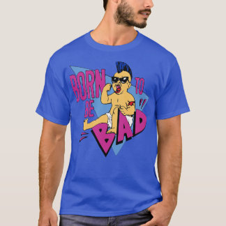 Born to be bad t-shirt