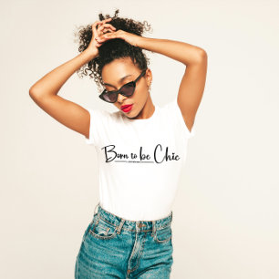 "Born to Be Chic" is een stijlvol T-shirt