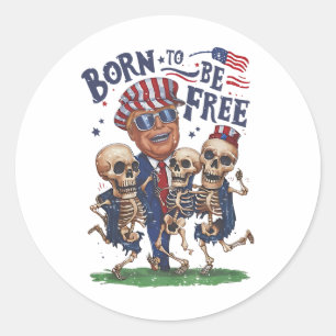 Born To Be Free Funny Trump Dancing Skeleton 4th O Ronde Sticker