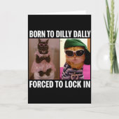Born To Dilly Dally Forced To Lock In Cat Meme Fun Kaart (Voorkant)