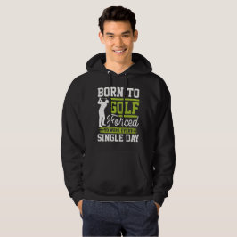 Born To Golf Single Day Golf Hoodie