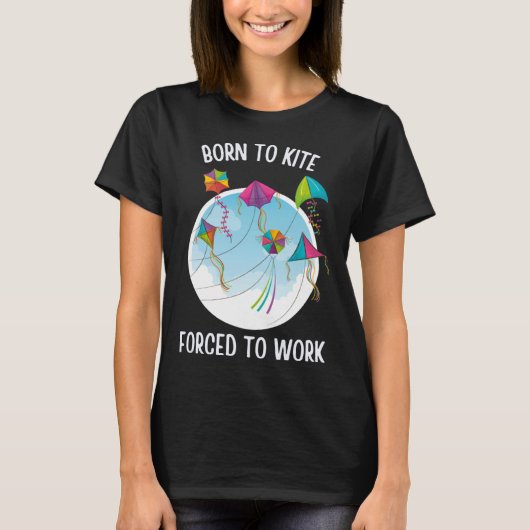 Born To Kite Forced To Work T-shirt (Voorkant)