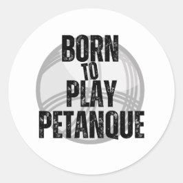 "Born to Play Pétanque" - handig om te hebben! Ronde Sticker