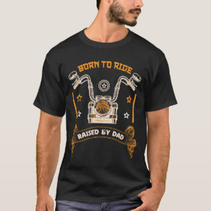 Born to Ride, Opgevoed door papa, Cool T-Shirt Des