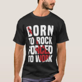 Born to rock forced to work t-shirt (Voorkant)