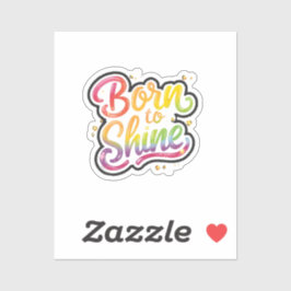 Born to Shine Pride | LGBTQ Rainbow Quote Art  Sticker