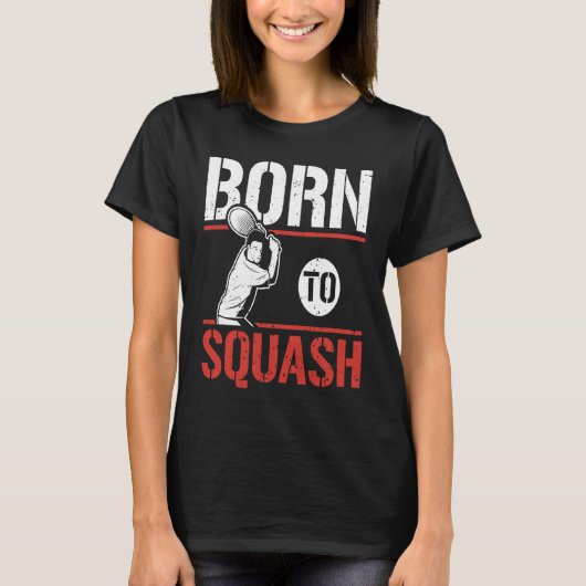 Born To Squash Racquetball  Squash Player T-shirt (Voorkant)