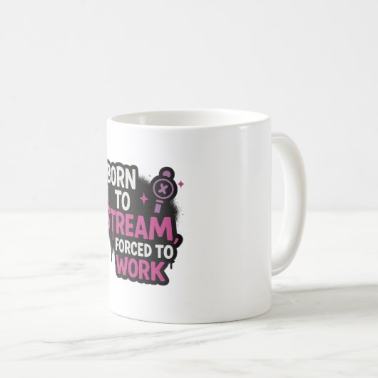 Born to Stream, Forced to Work Mug (Devant droit)