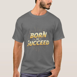 Born to Succeed" T-shirt - Hoge kwaliteit