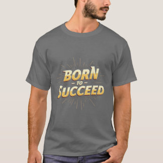 Born to Succeed" T-shirt - Hoge kwaliteit