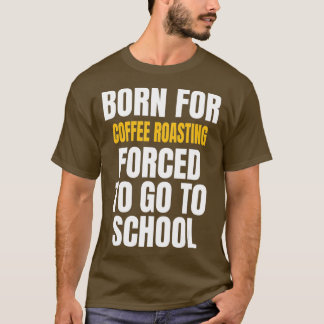 BORN VOOR KOFFIE ROASING FUNNY GIFT T-SHIRT