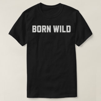 Born Wild T-shirt