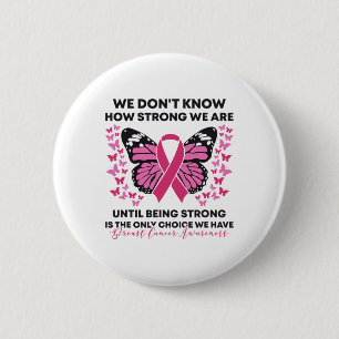 Borstkanker We weten niet hoe sterk we roze zijn Ronde Button 5,7 Cm
