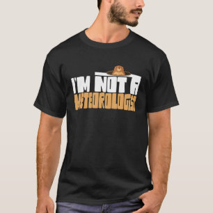Bosmarmot Ik ben geen meteoroloog Bosmarmotdag T-shirt