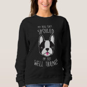 Boston Terrier Dog Isn t Spoiled Cute Pet Mom Trui (Voorkant)