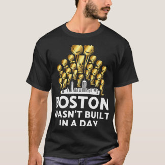 Boston werd niet in één dag gebouwd t-shirt