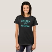 Botany is mijn wetenschap T-Shirt (Voorkant volledig)