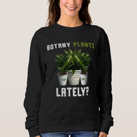 Botany Plants Lately Gardening Quote Saying Trui (Voorkant)