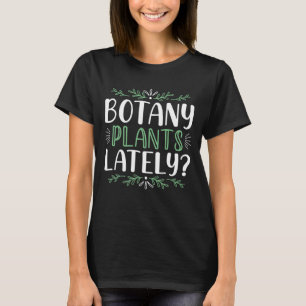 Botany Plants Lately T-shirt
