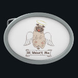 Boucle De Ceinture Ovale It Wasn't Me angel pug funny quote<br><div class="desc">Funny animal character the happy pug with angel wings</div>