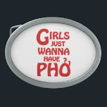 Boucle De Ceinture Ovale Les Filles Voulaient Juste Avoir Des Phnomes<br><div class="desc">Humour Asiatique ~ Les Filles Veux Juste Avoir Pho Wordplay Parodie. Globe Trotters se spécialise dans l'imagerie idiosyncratique du monde entier. Vous y trouverez des Cartes de Voeux,  Cartes Postales,  Posters,  Mousepads et plus encore.</div>