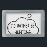 Boucle De Ceinture Rectangulaire Je préfère chasser<br><div class="desc">Je préférerais être à la chasse. Bulle de discours de dessin animé en noir et blanc avec une citation drôle. Un design pour les amateurs de chasse.</div>