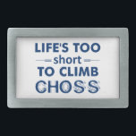 Boucle De Ceinture Rectangulaire La vie est trop courte pour grimper le choix<br><div class="desc">Il y a tellement de bon rocher là-bas. N'escaladez pas le rocher chou. Ne le fais pas.</div>
