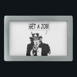 Boucle De Ceinture Rectangulaire Oncle Sam Obtient Un Emploi<br><div class="desc">Oncle Sam vous dit d'obtenir un emploi. Image amusante en noir et blanc avec bulle vocale.</div>