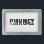 BOUCLE DE CEINTURE RECTANGULAIRE PHUKET JE VAIS ALLER À PATTAYA<br><div class="desc">PHUKET I'LL GO TO PATTAYA Our store has a great selection of T-shirts,  caps,  mugs and much more,  toutes with designs red by the Isaan dialect and thlanguage.</div>
