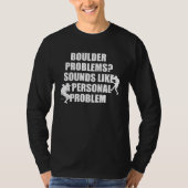 Boulder Problems Sounds Like A Personal Problem T-shirt (Voorkant)