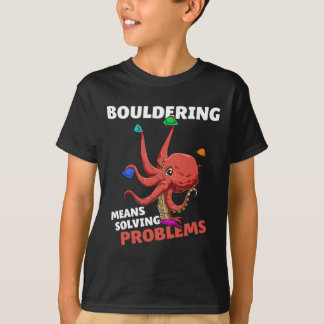 Bouldering Means Solving Problems  T-shirt
