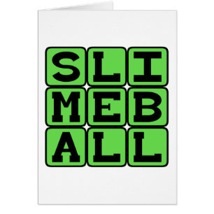 Boule de slime, sale type