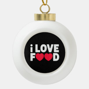 Boule En Céramique I Love Food Funny Foodie Cadeau pour hommes